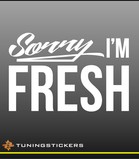Sorry I'm Fresh (8056)